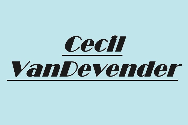Who Is Cecil VanDevender?